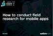 How to conduct field research for mobile apps