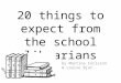 20 things to expect from the school librarians 3