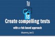 Create compelling tests