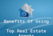 Benefits Of Using Top Real Estate Agents