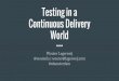 Testing in a continuous delivery world - continuous delivery Amsterdam meetup