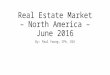 Real Estate Market - North America - June 2016