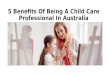5 benefits of being a child care professional