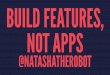 Build Features, Not Apps