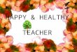 Happy and healthy teacher