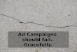 Ad Campaigns Should Fail.  Gracefully