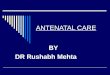 ANTENATAL CARE by Dr Rushabh Mehta