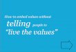 How to communicate values without telling people to 'live the values