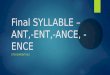 Final syllable –ant, ent,-ance