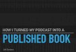 How I Turned My Podcast into a Published Book