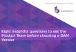 Eight insightful questions to ask before choosing a DAM vendor