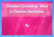 Christian Counseling:  What is Christian Meditation