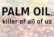 Palm oil, killer of all of us -  #SciChallenge2017