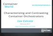Container World 2017 - Characterizing and Contrasting Container Orchestrators