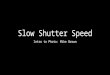 Slow shutter speed