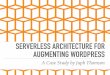 Serverless Architecture For Augmenting WordPress - Japh Thomson