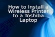 How to install a wireless printer to a toshiba laptop
