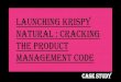 Launching Krispy Natural:Cracking the product management code