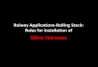 Raiway applications rolling stock rules for installation of wire harness