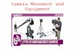 Camera movement and equipment