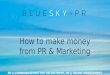 How to make money and win business using PR Tracey Barrett, Managing Director, BlueSky PR