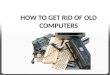 How to get rid of old computers