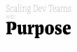 Scaling Dev Teams With Purpose