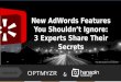 New AdWords Features You Shouldn't Ignore: 3 Experts Share Their Secrets