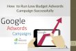 How to Run Low Budget Adwords Campaign Successfully