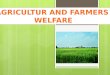 Agriculture and farmers welfare