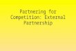 Partnering for Competition: External Partnership