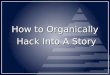 How to Organically Hack Into a Story