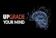 Upgrade Your Mind