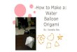How to Make: a Water Balloon Origami