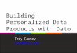 Building Personalized Data Products with Dato