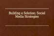 Building a Solution: Social Media Strategies
