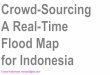 Crowd Sourcing A Real-Time Flood Map for Indonesia