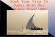 Book Your Visa To Dubai With Our ‘Dubai Visa’ APP