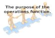 The purpose of the operations function