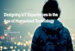 Designing IoT Experiences in the Age of Humanised Technology by Guido Woska, Chief Client Officer, Designit