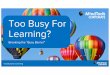 Too Busy For Learning?
