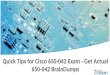 Quick Tips for Cisco 650-042 Exam - Get Actual 650-042 BrainDumps
