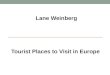 Lane Weinberg Tourist Places to Visit in Europe