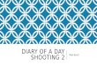 Diary of a day shooting 2