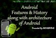 Android – Features and History along with architecture of Android