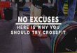 No Excuses. Here Is Why You Should Try CrossFit