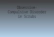 Obsessive compulsive disorder in scrubs- Mellott