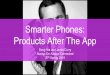 Smarter Phones: Products After The App