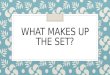 What makes up the set