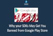 Why Your SDKs May Get You Banned From Google Play Store